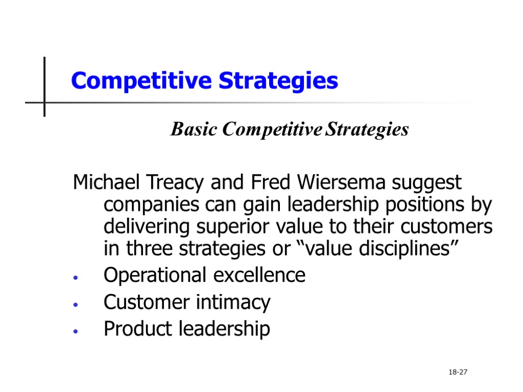 Competitive Strategies Basic Competitive Strategies Michael Treacy and Fred Wiersema suggest companies can gain